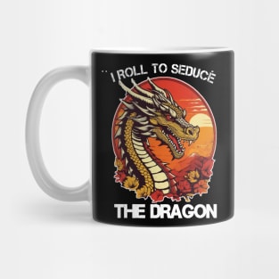 funny i roll to seduce the dragon Mug